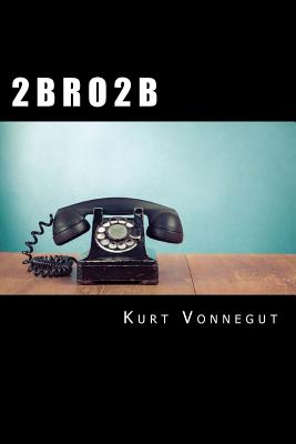 Coperta cărții '2 B R O 2 B - Kurt Vonnegut'