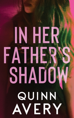 In Her Father's Shadow - Quinn Avery