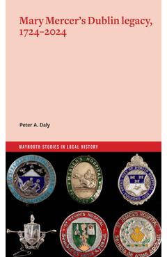 Coperta cărții 'Mary Mercer's Dublin Legacy, 1724-2024 - Peter Daly'