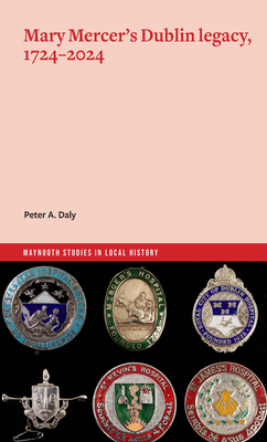 Mary Mercer's Dublin Legacy, 1724-2024 - Peter Daly