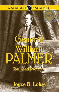 Coperta cărții 'General William Palmer: Railroad Pioneer - Joyce B. Lohse'