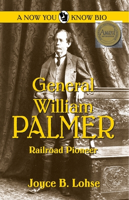 Coperta cărții 'General William Palmer: Railroad Pioneer - Joyce B. Lohse'