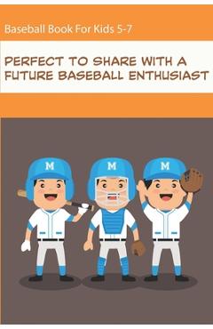 Poza produsului Baseball Book For Kids 5-7_ Perfect To Share With A Future Baseball Enthusiast: Perfect Book For Baseball Lovers Of Any Age - Abe Millonzi