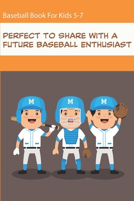 Baseball Book For Kids 5-7_ Perfect To Share With A Future Baseball Enthusiast: Perfect Book For Baseball Lovers Of Any Age - Abe Millonzi