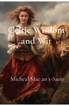 Coperta cărții 'Celtic Wisdom and Wit: A Collection of Scottish Gaelic Proverbs: Translated, Illustrated, and with Notes on Language &'