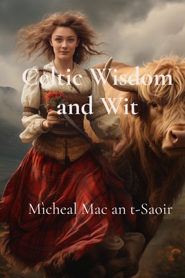 Coperta cărții 'Celtic Wisdom and Wit: A Collection of Scottish Gaelic Proverbs: Translated, Illustrated, and with Notes on Language &'