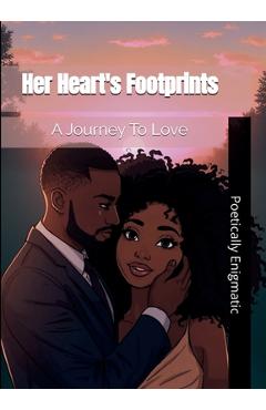 Coperta cărții 'Her Heart's Footprints: A Journey To Love - Poetically Enigmatic'