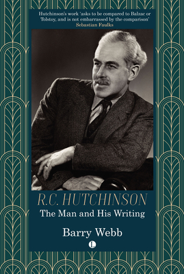R.C. Hutchinson: The Man and His Writing - Barry Webb