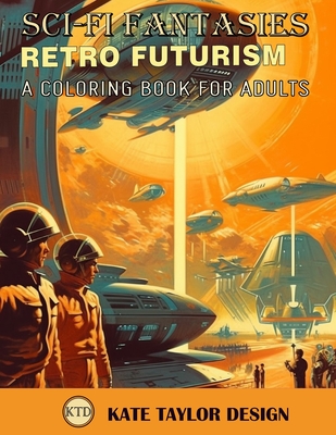 Coperta cărții 'Retro Futurism: A Coloring Book for Adults: Immerse Yourself in a World of Retro Futurism - Kate Taylor Design'