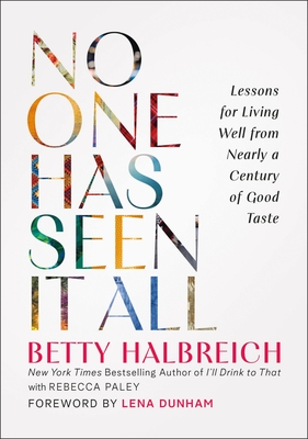 No One Has Seen It All: Lessons for Living Well from Nearly a Century of Good Taste - Betty Halbreich