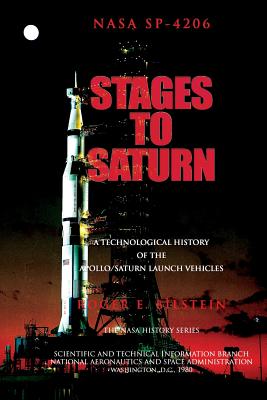 Stages to Saturn: A Technological History of the Apollo/Saturn Launch Vehicles - Roger E. Bilstein
