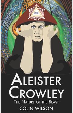Coperta cărții 'Aleister Crowley: The Nature of the Beast - Colin Wilson'