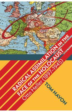 Coperta cărții 'Radical Assimilation in the Face of the Holocaust: Otto Heller (1897-1945) - Tom Navon'