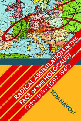 Coperta cărții 'Radical Assimilation in the Face of the Holocaust: Otto Heller (1897-1945) - Tom Navon'