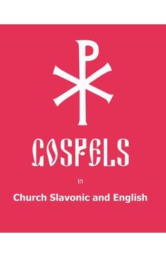 The Gospels in Church Slavonic and English - Anton Yakovlev