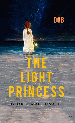 The Light Princess: By George MacDonald - Illustrated - George Macdonald