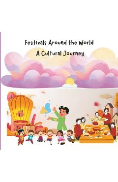 Coperta cărții 'Festival Around the World: A Cultural Journey: Children Educational Book on Traditions and Culture, Diversity and'