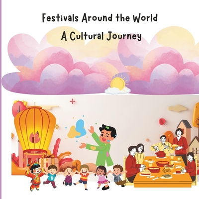 Coperta cărții 'Festival Around the World: A Cultural Journey: Children Educational Book on Traditions and Culture, Diversity and'