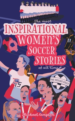 Coperta cărții 'The Most Inspirational Women's Soccer Stories Of All Time - Michael Langdon'
