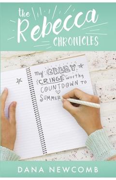 Coperta cărții 'My Crazy Cringeworthy Countdown to Summer: The Rebecca Chronicles, Book 1 - Dana Newcomb'