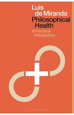 Poza produsului Philosophical Health: A Practical Introduction - Luis De Miranda