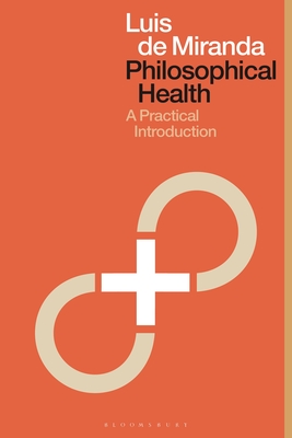 Philosophical Health: A Practical Introduction - Luis De Miranda