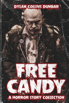 Free Candy: A Horror Story Collection - Dylan Collins Dunbar