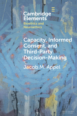Coperta cărții 'Capacity, Informed Consent and Third-Party Decision-Making - Jacob M. Appel'