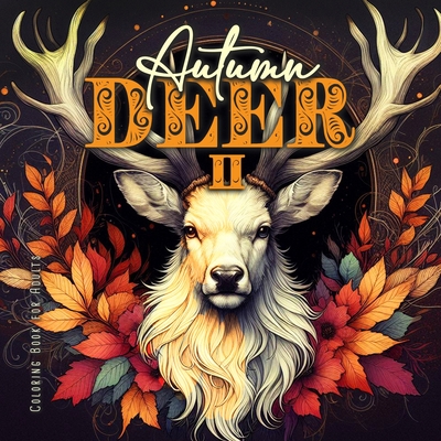 Autumn Deer Coloring Book for Adults 2: Grayscale Deer Coloring Book Fall Autumn Forest Coloring Book for Adults A4 - Monsoon Publishing