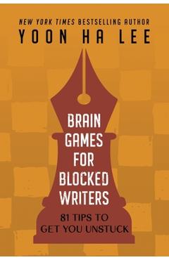 Coperta cărții 'Brain Games for Blocked Writers: 81 Tips to Get You Unstuck - Yoon Ha Lee'