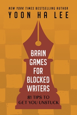 Coperta cărții 'Brain Games for Blocked Writers: 81 Tips to Get You Unstuck - Yoon Ha Lee'