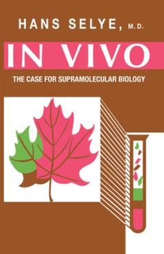 Coperta cărții 'In Vivo: The Case for Supramolecular Biology - Hans Selye'