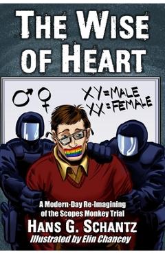 Coperta cărții 'The Wise of Heart: A Modern-Day Re-Imagining of the Scopes Monkey Trial - Elin Chancey'