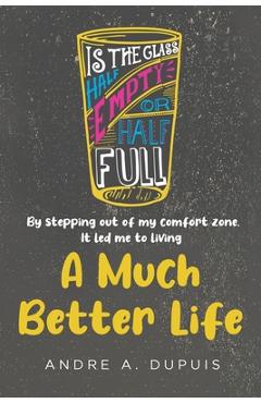 Coperta cărții 'A Much Better Life - Andre A. Dupuis'
