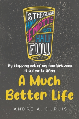 Coperta cărții 'A Much Better Life - Andre A. Dupuis'