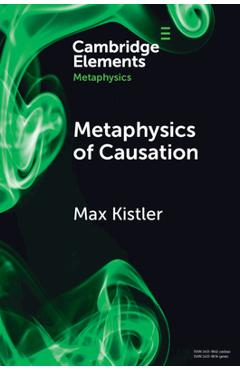 Coperta cărții 'Metaphysics of Causation - Max Kistler'