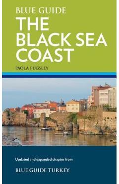 Coperta cărții 'Blue Guide The Black Sea Coast: A guide to the Pontic Provinces of Turkey - Paola Pugsley'