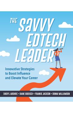 Poza produsului The Savvy Edtech Leader: New Strategies to Boost Influence and Elevate Your Career - Sheryl Abshire