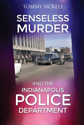 A Senseless Murder and the Indianapolis Police Department - Tommy Sickels