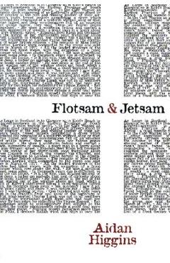 Coperta cărții 'Flotsam & Jetsam - Aidan Higgins'