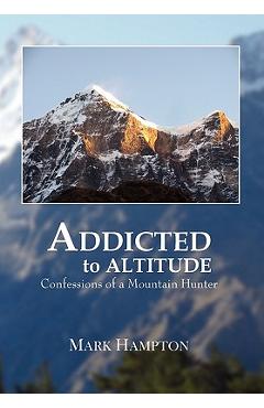 Coperta cărții 'Addicted to Altitude - Mark Hampton'