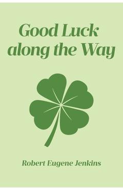 Coperta cărții 'Good Luck along the Way - Robert Eugene Jenkins'