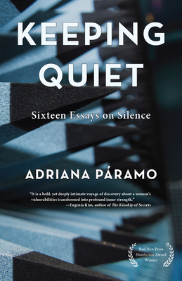 Keeping Quiet: Sixteen Essays on Silence - Adriana Paramo