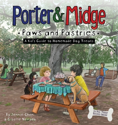Porter and Midge: Paws and Pastries: A Kid's Guide to Homemade Dog Treats - Giselle Nevada