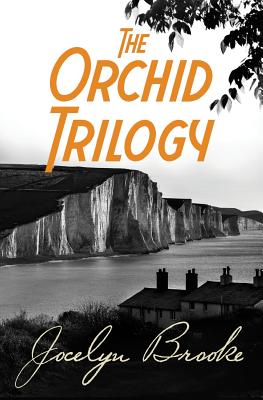 The Orchid Trilogy: The Military Orchid, A Mine of Serpents, The Goose Cathedral - Jocelyn Brooke