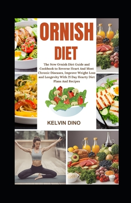 Ornish Diet: The New Ornish Diet Guide and Cookbook to Reverse Heart and Most Chronic Diseases, Improve Weight Loss and Longevity w - Kelvin Dino