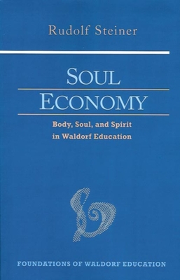 Soul Economy: Body, Soul, and Spirit in Waldorf Education (Cw 303) - Rudolf Steiner