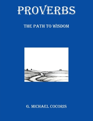 Proverbs: The Path to Wisdom - G. Michael Cocoris