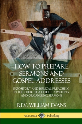 Coperta cărții 'How to Prepare Sermons and Gospel Addresses: Expository and Biblical Preaching in the Church; A Guide to Writing and'