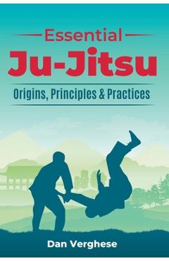 Coperta cărții 'Essential Ju-Jitsu: Origins, Principles & Practices - Dan Verghese'
